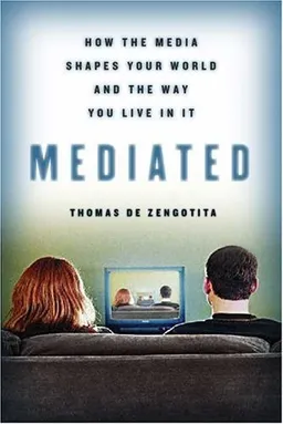 עטיפת הספר Mediated: How the Media Shapes Our World and the Way We Live in It מאת Thomas de Zengotita