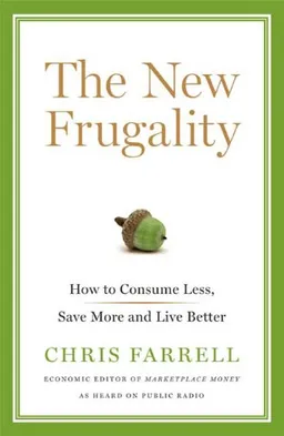 The New Frugality: How to Consume Less, Save More, and Live Better