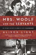 Mrs. Woolf and the Servants: An Intimate History of Domestic Life in Bloomsbury