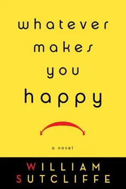 Whatever Makes You Happy: A Novel
