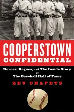 Cooperstown Confidential: Heroes, Rogues, and the Inside Story of the Baseball Hall of Fame
