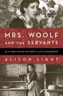 Mrs. Woolf and the Servants: An Intimate History of Domestic Life in Bloomsbury