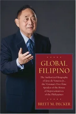 עטיפת הספר Global Filipino: The Authorized Biography of Jose de Venecia Jr., the Visionary Five-Time Speaker of the House of Representatives of the Philippines מאת Brett Decker