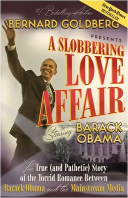 עטיפת הספר A Slobbering Love Affair: The True (And Pathetic) Story of the Torrid Romance Between Barack Obama and the Mainstream Media מאת Bernard Goldberg