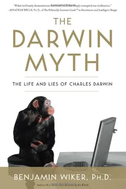The Darwin Myth: The Life and Lies of Charles Darwin