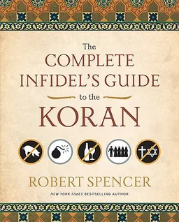 עטיפת הספר The Complete Infidel's Guide to the Koran מאת Robert Spencer