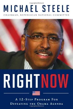 עטיפת הספר Right Now: A 12-Step Program For Defeating The Obama Agenda מאת Michael Steele