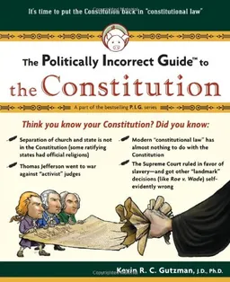 עטיפת הספר The Politically Incorrect Guide(tm) to the Constitution (Politically Incorrect Guides) מאת Kevin R. C. Gutzman
