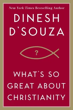עטיפת הספר What's So Great About Christianity מאת Dinesh D'Souza