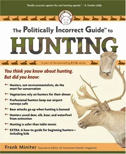 עטיפת הספר The Politically Incorrect Guide to Hunting (Politically Incorrect Guides) מאת Frank Miniter