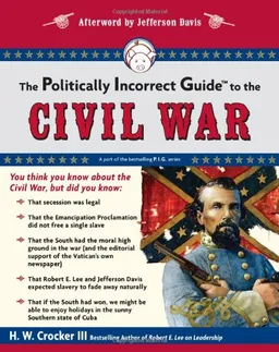 עטיפת הספר The Politically Incorrect Guide to the Civil War (The Politically Incorrect Guides) מאת H. W. Crocker III