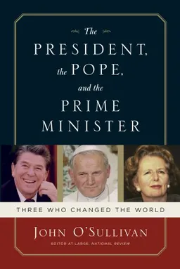 עטיפת הספר The President, the Pope, and the Prime Minister: Three Who Changed the World מאת John O'Sullivan