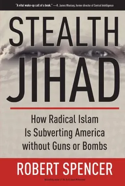 עטיפת הספר Stealth Jihad: How Radical Islam is Subverting America without Guns or Bombs מאת Robert Spencer