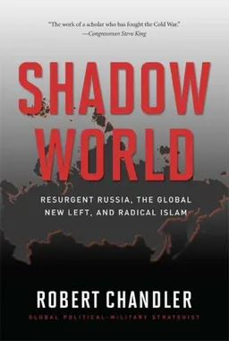 עטיפת הספר Shadow World: Resurgent Russia, The Global New Left, and Radical Islam מאת Robert Chandler