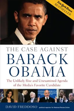 עטיפת הספר The Case Against Barack Obama: The Unlikely Rise and Unexamined Agenda of the Media's Favorite Candidate מאת David Freddoso