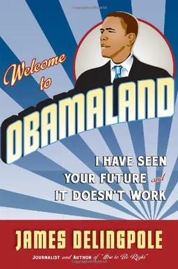 Welcome to Obamaland: I Have Seen Your Future and It Doesn't Work