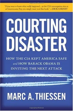 עטיפת הספר Courting Disaster: How the CIA Kept America Safe and How Barack Obama Is Inviting the Next Attack מאת Marc Thiessen