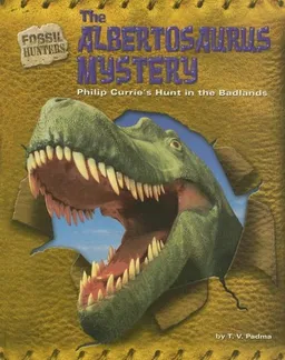 The Albertosaurus Mystery: Philip Currie's Hunt in the Badlands (Fossil Hunters)