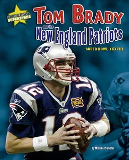 Tom Brady and the New England Patriots: Super Bowl XXXVIII (Super Bowl Superstars)