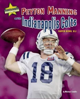 Peyton Manning and the Indianapolis Colts: Super Bowl XLI (Super Bowl Superstars)