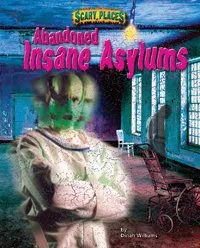 Abandoned Insane Asylums (Scary Places)