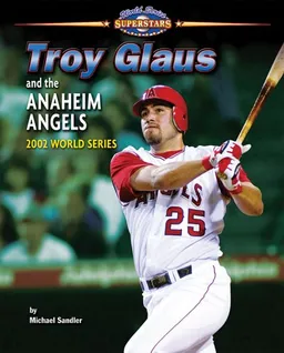 עטיפת הספר Troy Glaus and the Anaheim Angels: 2002 World Series (World Series Superstars) מאת Michael Sandler