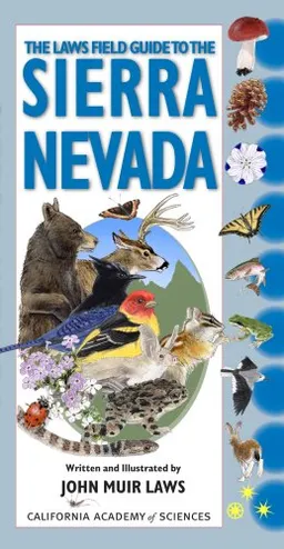 The Laws Field Guide to the Sierra Nevada (California Academy of Sciences) (California Academy of Sciences)