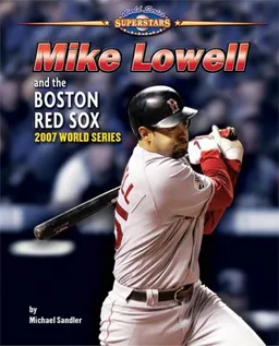 עטיפת הספר Mike Lowell and the Boston Red Sox: 2007 World Series (World Series Superstars) מאת Michael Sandler