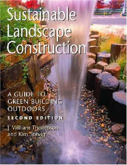 Sustainable Landscape Construction: A Guide to Green Building Outdoors, Second Edition