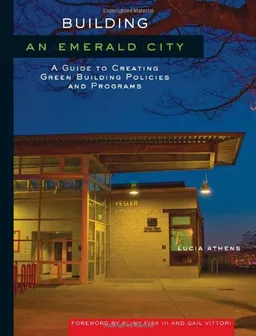 Building an Emerald City: A Guide to Creating Green Building Policies and Programs