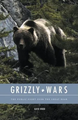 Grizzly Wars: The Public Fight over the Great Bear
