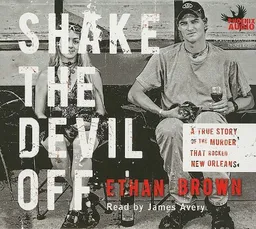 Shake the Devil Off: A True Story of the Murder That Rocked New Orleans