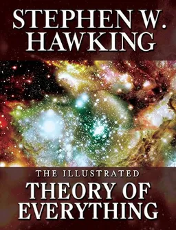 Illustrated Theory of Everything: The Origin and Fate of the Universe