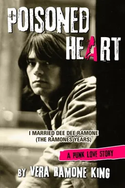 Poisoned Heart: I Married Dee Dee Ramone (the Ramones Years): A Punk Love Story