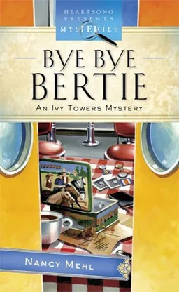 Bye Bye Bertie: Ivy Towers Mystery Series #2