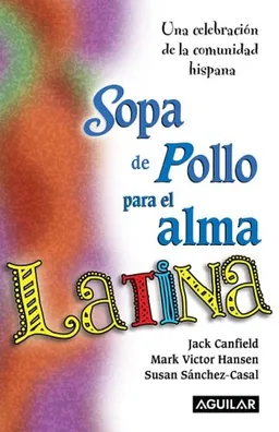 Sopa de pollo para el alma latina/ Chicken Soup for the Latino Soul (Spanish Edition)