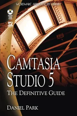 Camtasia Studio 5: The Definitive Guide (Wordware Applications Library)