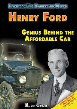 Henry Ford: Genius Behind the Affordable Car (Inventors Who Changed the World)