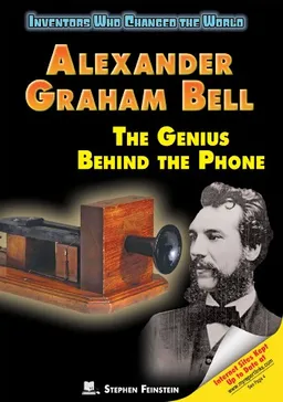 עטיפת הספר Alexander Graham Bell: The Genius Behind the Phone (Inventors Who Changed the World) מאת Stephen Feinstein