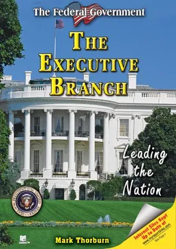 The Executive Branch: Leading the Nation (The Federal Government)