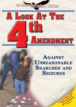 עטיפת הספר A Look at the Fourth Amendment: Against Unreasonable Searches and Seizures (The Constitution of the United States) מאת Doreen Gonzales