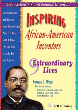 Inspiring African-American Inventors: 9 Extraordinary Lives (Great Scientists and Famous Inventors)