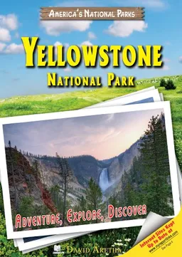 Yellowstone National Park: Adventure, Explore, Discover (America's National Parks)