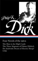 Philip K. Dick: Four Novels of The 1960s / The Man in the High Castle / The Three Stigmata of Palmer Eldritch / Do Androids Dream of Electric Sheep? / Ubik (Library of America No. 173)