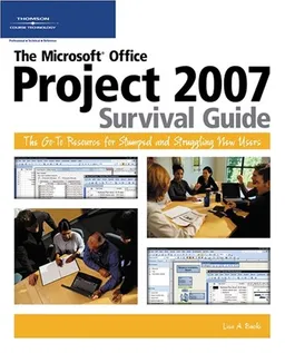 The Microsoft  Office Project 2007 Survival Guide: The Go-To Resource for Stumped and Struggling New Users