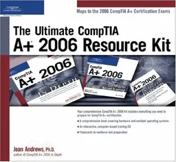 The Ultimate CompTIA A+ 2006 Resource Kit
