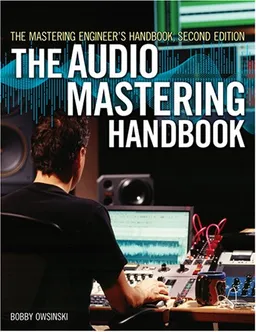 The Mastering Engineer's Handbook: The Audio Mastering Handbook