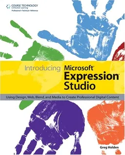 Introducing Microsoft Expression Studio: Using Design, Web, Blend, and Media to Create Professional Digital Content
