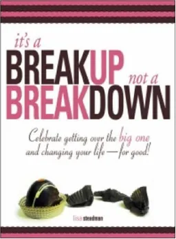 It's A Breakup Not A Breakdown: Get over the big one and change your life - for good!