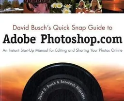 David Busch's Quick Snap Guide to Adobe Photoshop.com: An Instant Start-Up Manual for Editing and Sharing Your Photos Online